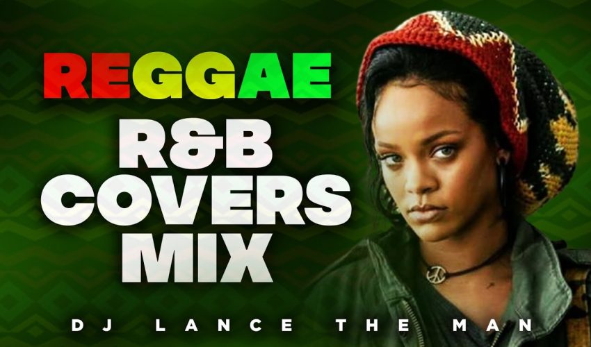 BEST OF REGGAE R&B COVERS MIX | LOVERS ROCK MIX | REGGAE MIX 2021 – DJ LANCE THE MAN |LOVE SONGS MIX