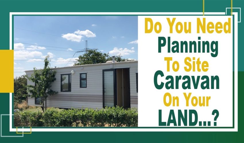 How To Place A Static Caravan On Your Land.? Need Planning Permission..? You’ll Be Surprised