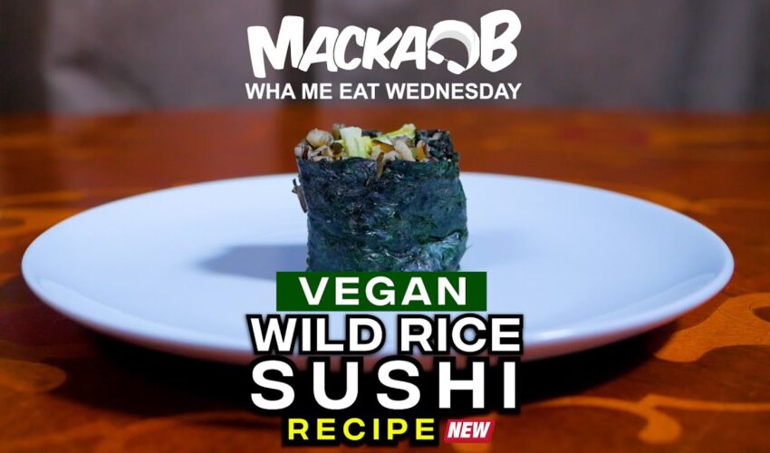 Macka B’s Wha Me Eat Wednesdays ‘Vegan Wild Rice Sushi Recipe’