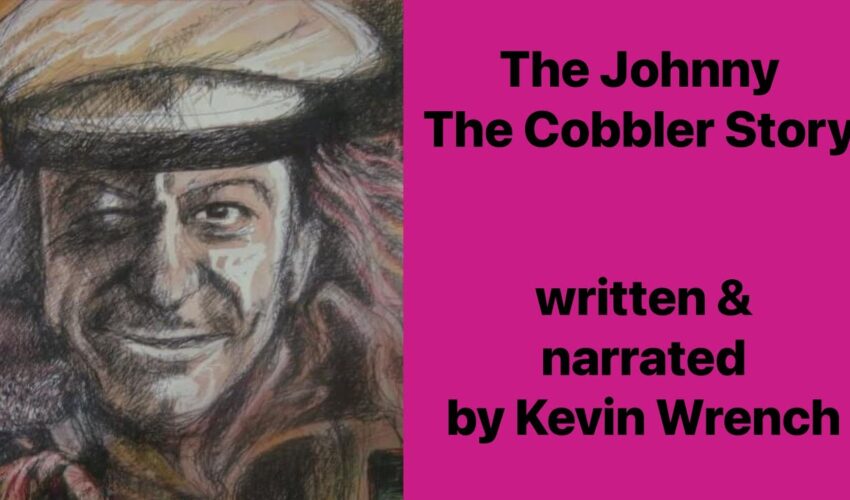 The Johnny The Cobbler Story – written & narrated by Kevin Wrench