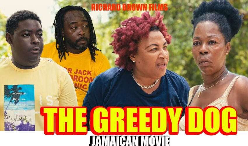 THE GREEDY DOG | NEW JAMAICAN MOVIE 2023