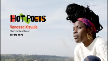 HOT POETS – Vanessa Kisuule, The Earth’s Thirst, written in collaboration with the RSPB