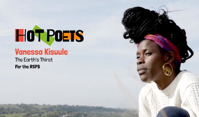HOT POETS – Vanessa Kisuule, The Earth’s Thirst, written in collaboration with the RSPB