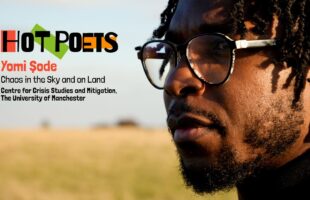 HOT POETS – Yomi Ṣode, Chaos in the Sky and on Land, written for the the University of Manchester