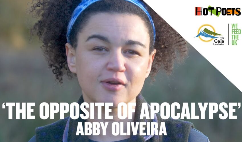 The Opposite of Apocalypse by Abby Oliveira | Hot Poet | We Feed the UK